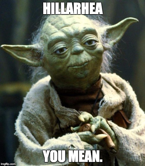 Star Wars Yoda Meme | HILLARHEA YOU MEAN. | image tagged in memes,star wars yoda | made w/ Imgflip meme maker