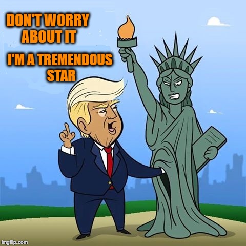 inflated sense of self importance | DON'T WORRY ABOUT IT; I'M A TREMENDOUS STAR | image tagged in tv star,donald trump,self-important,arrogant,pompous,self-conceit | made w/ Imgflip meme maker