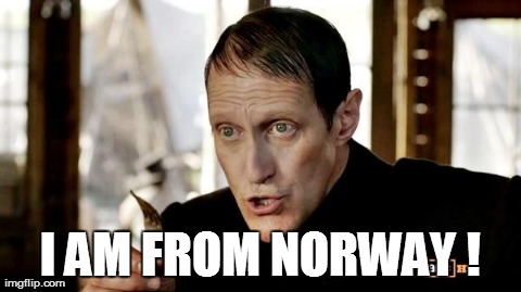 I AM FROM NORWAY ! | image tagged in norway | made w/ Imgflip meme maker