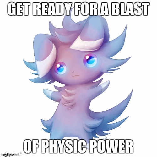 espurr come at me | GET READY FOR A BLAST OF PHYSIC POWER | image tagged in espurr come at me | made w/ Imgflip meme maker