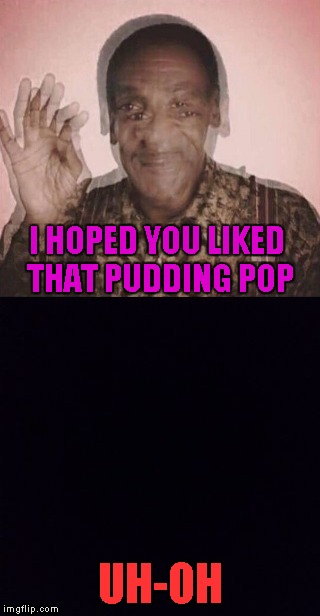 Don't mind me...just kicking a dead horse...is that trial still going on? | I HOPED YOU LIKED THAT PUDDING POP; UH-OH | image tagged in bill cosby uh-oh,memes,funny,pudding pop,uh-oh,bill cosby | made w/ Imgflip meme maker