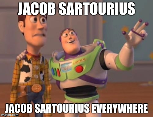 X, X Everywhere | JACOB SARTOURIUS; JACOB SARTOURIUS EVERYWHERE | image tagged in memes,x x everywhere | made w/ Imgflip meme maker