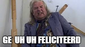 GE  UH UH FELICITEERD | made w/ Imgflip meme maker