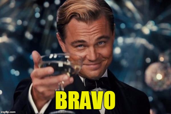 Leonardo Dicaprio Cheers Meme | BRAVO | image tagged in memes,leonardo dicaprio cheers | made w/ Imgflip meme maker