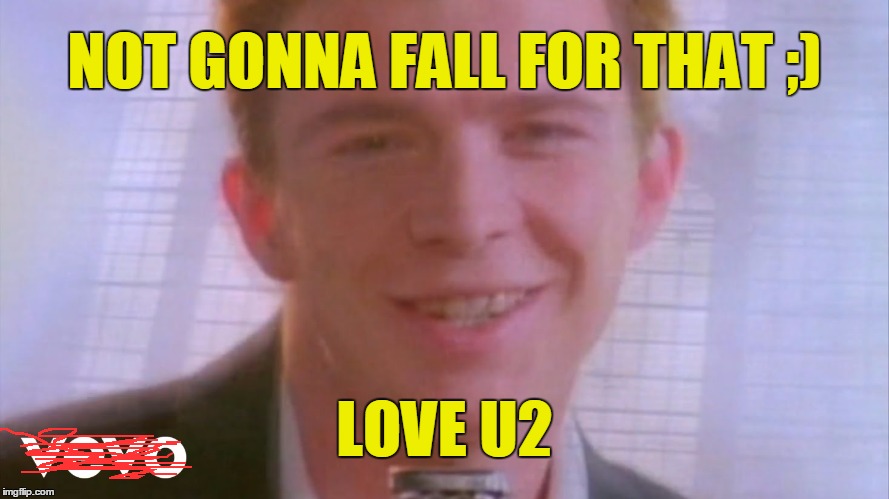 NOT GONNA FALL FOR THAT ;) LOVE U2 | made w/ Imgflip meme maker
