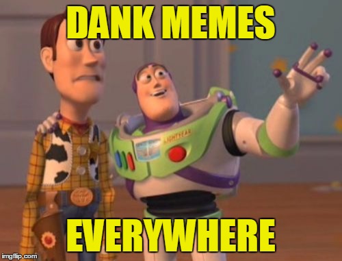 X, X Everywhere Meme | DANK MEMES EVERYWHERE | image tagged in memes,x x everywhere | made w/ Imgflip meme maker
