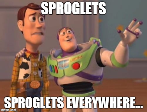 X, X Everywhere | SPROGLETS; SPROGLETS EVERYWHERE... | image tagged in memes,x x everywhere | made w/ Imgflip meme maker