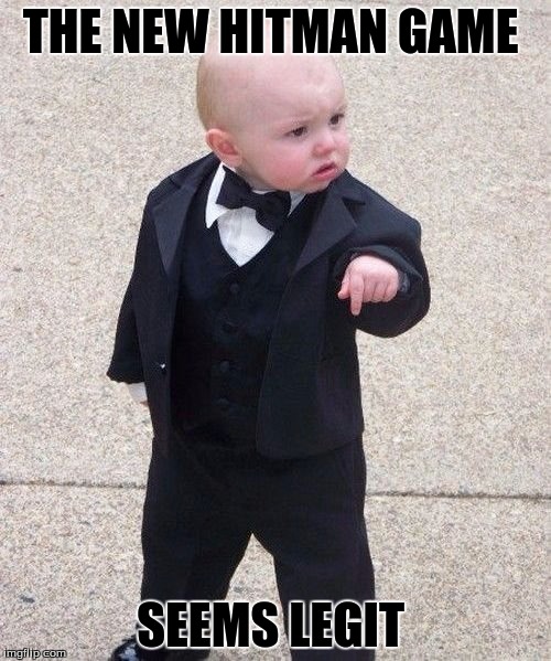 Baby Godfather Meme | THE NEW HITMAN GAME; SEEMS LEGIT | image tagged in memes,baby godfather | made w/ Imgflip meme maker