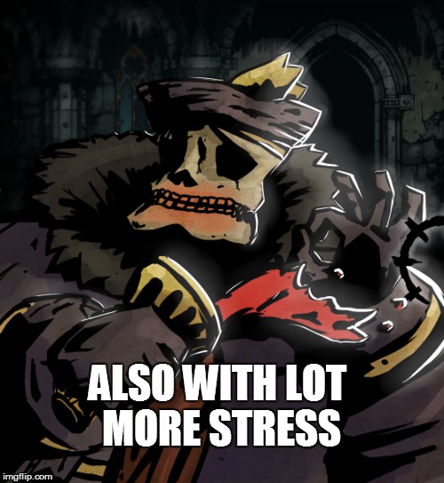 ALSO WITH LOT MORE STRESS | made w/ Imgflip meme maker