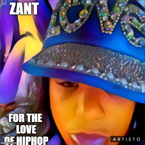 ZANT; FOR THE LOVE OF HIPHOP | image tagged in hiphop,hiphop business,artisto,rap,graffiti,hip hop grafitti | made w/ Imgflip meme maker