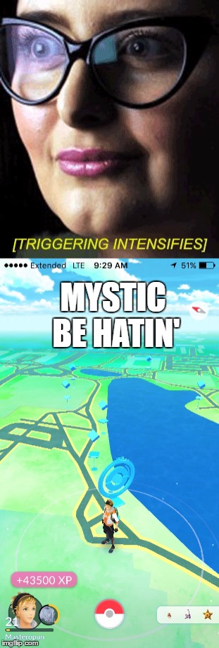 Valour, Too! | MYSTIC BE HATIN' | image tagged in pokemon go,triggered,feminism,xp | made w/ Imgflip meme maker