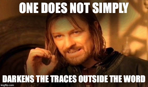One Does Not Simply Meme | ONE DOES NOT SIMPLY; DARKENS THE TRACES OUTSIDE THE WORD | image tagged in memes,one does not simply | made w/ Imgflip meme maker