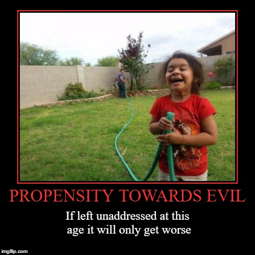 Propensity Towards Evil | image tagged in funny,demotivationals,evil,evil child,wmp | made w/ Imgflip demotivational maker