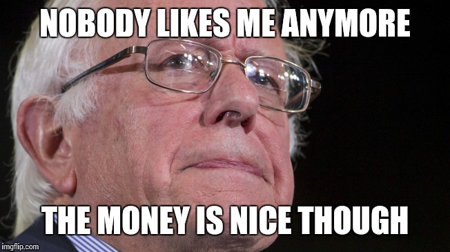 NOBODY LIKES ME ANYMORE THE MONEY IS NICE THOUGH | made w/ Imgflip meme maker