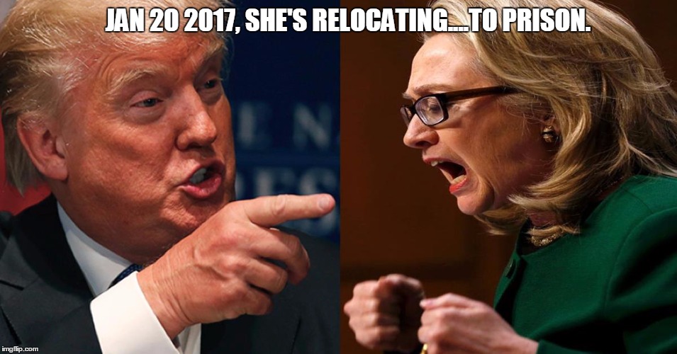 HILLARY TRUMP | JAN 20 2017, SHE'S RELOCATING....TO PRISON. | image tagged in hillary trump | made w/ Imgflip meme maker