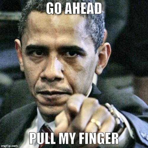 i'll show you putin | GO AHEAD; PULL MY FINGER | image tagged in memes,pissed off obama,putin | made w/ Imgflip meme maker