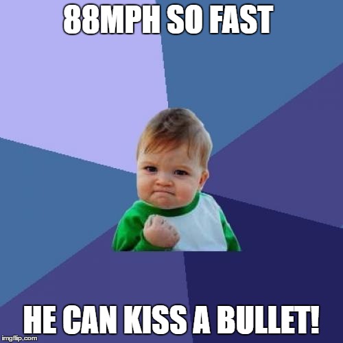 Success Kid Meme | 88MPH SO FAST HE CAN KISS A BULLET! | image tagged in memes,success kid | made w/ Imgflip meme maker