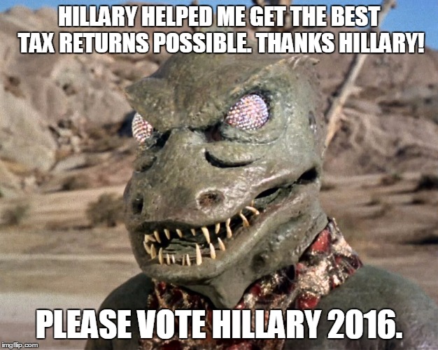 Gorn for Hillary 2016 | HILLARY HELPED ME GET THE BEST TAX RETURNS POSSIBLE. THANKS HILLARY! PLEASE VOTE HILLARY 2016. | image tagged in hillary 2016 | made w/ Imgflip meme maker