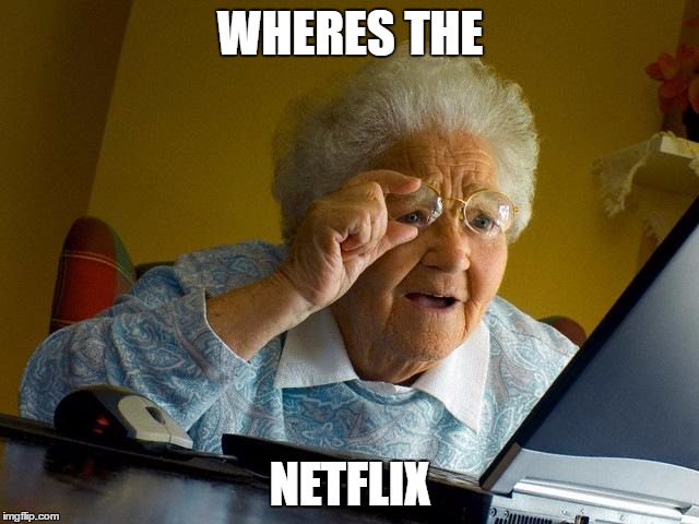 Grandma Finds The Internet Meme | WHERES THE; NETFLIX | image tagged in memes,grandma finds the internet | made w/ Imgflip meme maker