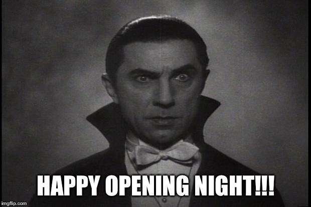 Dracula | HAPPY OPENING NIGHT!!! | image tagged in dracula | made w/ Imgflip meme maker