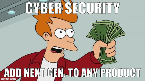 Shut Up And Take My Money Fry Meme | CYBER SECURITY; ADD NEXT GEN. TO ANY PRODUCT | image tagged in memes,shut up and take my money fry | made w/ Imgflip meme maker