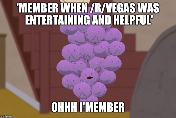 Member Berry | 'MEMBER WHEN /R/VEGAS WAS ENTERTAINING AND HELPFUL'; OHHH I'MEMBER | image tagged in member berry | made w/ Imgflip meme maker