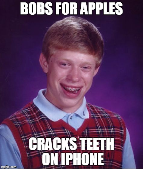 Bad Luck Brian Meme | BOBS FOR APPLES CRACKS TEETH ON IPHONE | image tagged in memes,bad luck brian | made w/ Imgflip meme maker