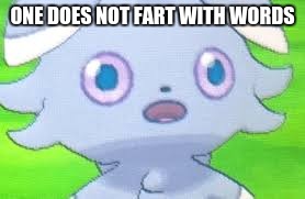 espurr intestifies | ONE DOES NOT FART WITH WORDS | image tagged in espurr intestifies | made w/ Imgflip meme maker