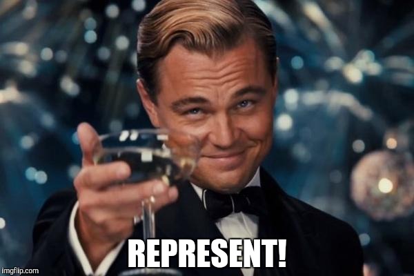 Leonardo Dicaprio Cheers Meme | REPRESENT! | image tagged in memes,leonardo dicaprio cheers | made w/ Imgflip meme maker