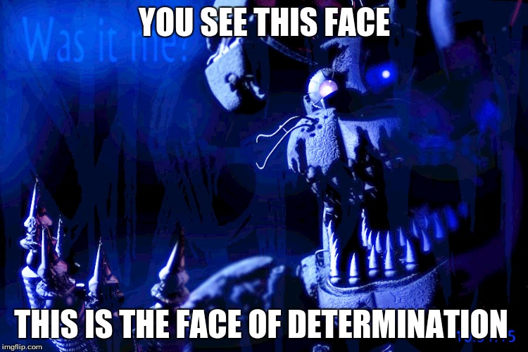bonnie | YOU SEE THIS FACE; THIS IS THE FACE OF DETERMINATION | image tagged in fnaf_bonnie,nightmare bonnie | made w/ Imgflip meme maker