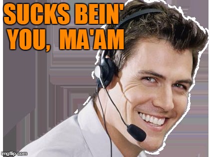 rep | SUCKS BEIN' YOU,  MA'AM | image tagged in rep | made w/ Imgflip meme maker