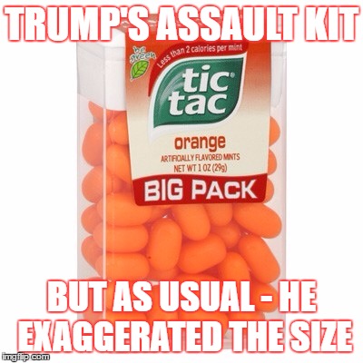 Tic Tac | TRUMP'S ASSAULT KIT; BUT AS USUAL - HE EXAGGERATED THE SIZE | image tagged in tic tac | made w/ Imgflip meme maker