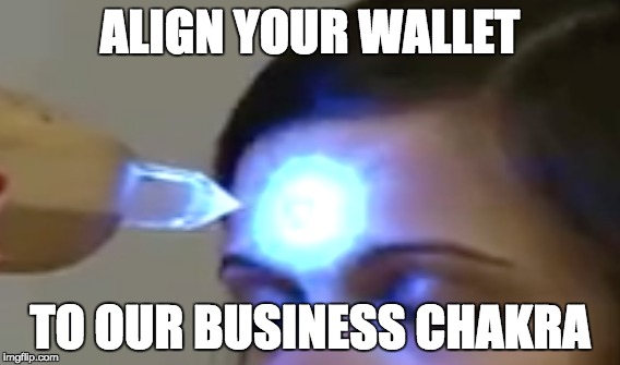 ALIGN YOUR WALLET; TO OUR BUSINESS CHAKRA | image tagged in chakra,crystals,no bullshit business baby | made w/ Imgflip meme maker