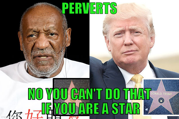 trump cosby perverts | PERVERTS; NO YOU CAN'T DO THAT IF YOU ARE A STAR | image tagged in bill cosby,donald trump,trumpanzee,perverts | made w/ Imgflip meme maker