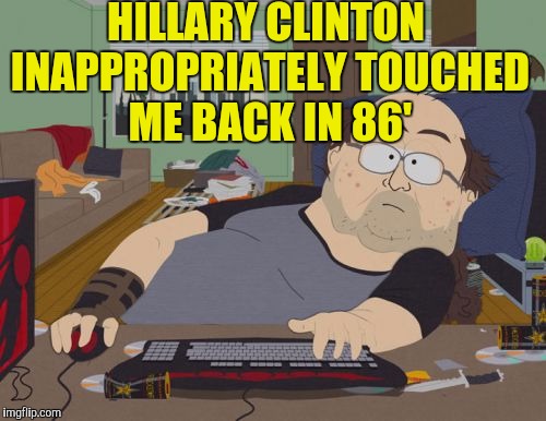 RPG Fan | HILLARY CLINTON INAPPROPRIATELY TOUCHED ME BACK IN 86' | image tagged in memes,rpg fan | made w/ Imgflip meme maker