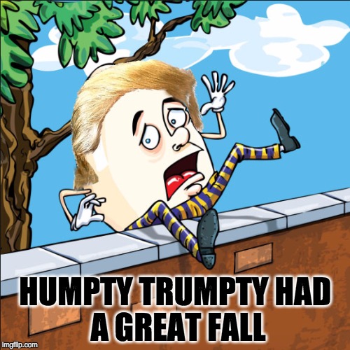 HUMPTY TRUMPTY
HAD A GREAT FALL | image tagged in never trump | made w/ Imgflip meme maker