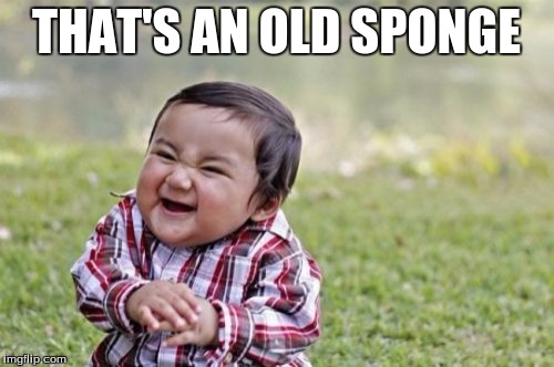 Evil Toddler Meme | THAT'S AN OLD SPONGE | image tagged in memes,evil toddler | made w/ Imgflip meme maker