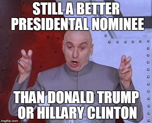 Dr Evil Laser | STILL A BETTER PRESIDENTAL NOMINEE; THAN DONALD TRUMP OR HILLARY CLINTON | image tagged in memes,dr evil laser | made w/ Imgflip meme maker