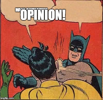 Batman Slapping Robin Meme | MAKE SOMETHING FUNN... OPINION! | image tagged in memes,batman slapping robin | made w/ Imgflip meme maker