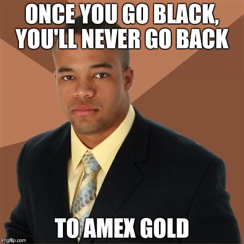 Successful Black Man Meme | ONCE YOU GO BLACK, YOU'LL NEVER GO BACK; TO AMEX GOLD | image tagged in memes,successful black man | made w/ Imgflip meme maker