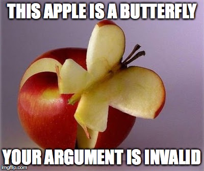 THIS APPLE IS A BUTTERFLY; YOUR ARGUMENT IS INVALID | image tagged in apple | made w/ Imgflip meme maker