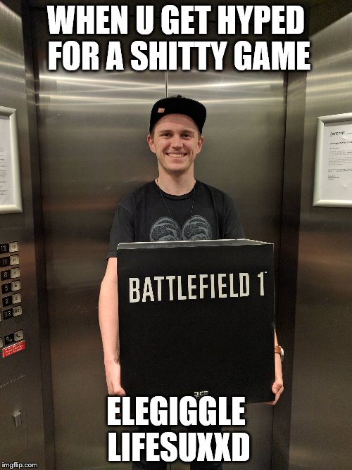 WHEN U GET HYPED FOR A SHITTY GAME; ELEGIGGLE LIFESUXXD | made w/ Imgflip meme maker