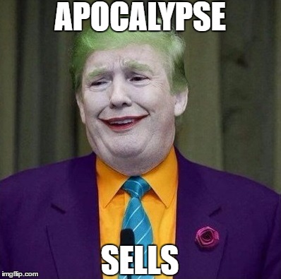 Donald Trump As A Joker | APOCALYPSE; SELLS | image tagged in donald trump as a joker | made w/ Imgflip meme maker