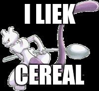 Spoon Mewtwo | I LIEK; CEREAL | image tagged in spoon mewtwo | made w/ Imgflip meme maker