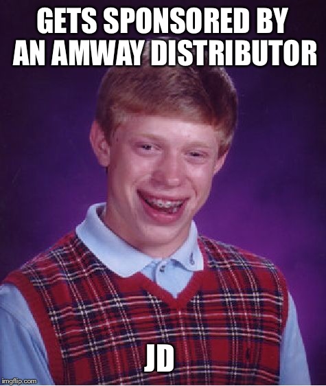 Bad Luck Brian Meme | GETS SPONSORED BY AN AMWAY DISTRIBUTOR JD | image tagged in memes,bad luck brian | made w/ Imgflip meme maker