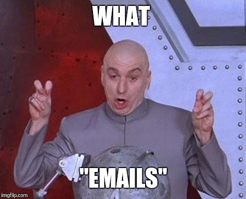 Dr Evil Laser Meme | WHAT "EMAILS" | image tagged in memes,dr evil laser | made w/ Imgflip meme maker