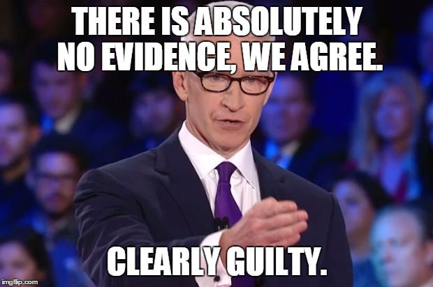 anderson cooper | THERE IS ABSOLUTELY NO EVIDENCE, WE AGREE. CLEARLY GUILTY. | image tagged in anderson cooper | made w/ Imgflip meme maker