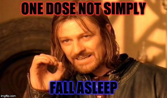 One Does Not Simply Meme | ONE DOSE NOT SIMPLY; FALL ASLEEP | image tagged in memes,one does not simply | made w/ Imgflip meme maker