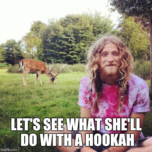 LET'S SEE WHAT SHE'LL DO WITH A HOOKAH | made w/ Imgflip meme maker