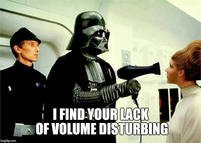 I FIND YOUR LACK OF VOLUME DISTURBING | image tagged in darth vader,star wars | made w/ Imgflip meme maker